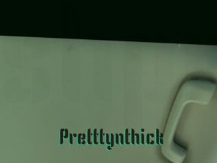 Pretttynthick